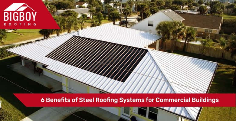 6 Benefits of Steel Roofing Systems for Commercial Buildings